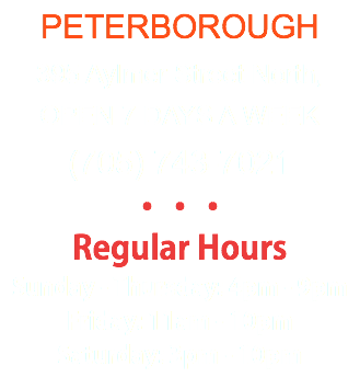 PETERBOROUGH 395 Aylmer Street North, OPEN 7 DAYS A WEEK (705) 743-7021 ••• Regular Hours Sunday - Thursday: 4pm - 9pm Friday: 11am - 10pm Saturday: 3pm - 10pm